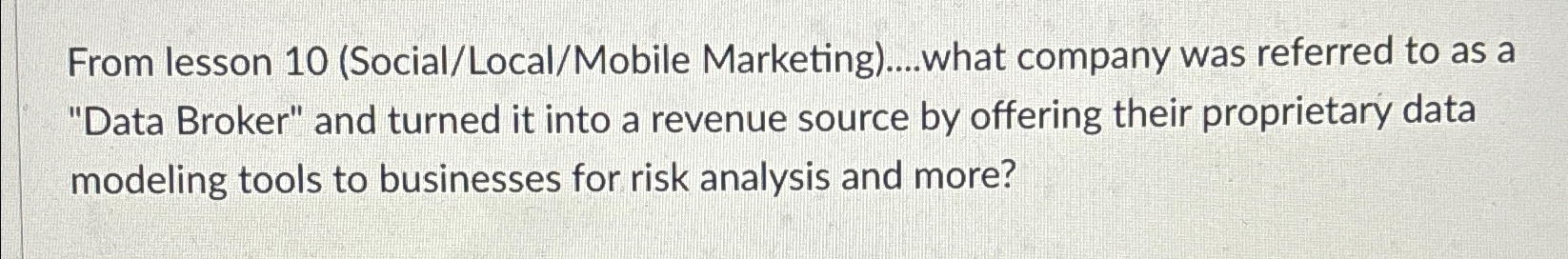 From lesson 10(Social/Local/Mobile Marketing)....what company was referred to as a "Data