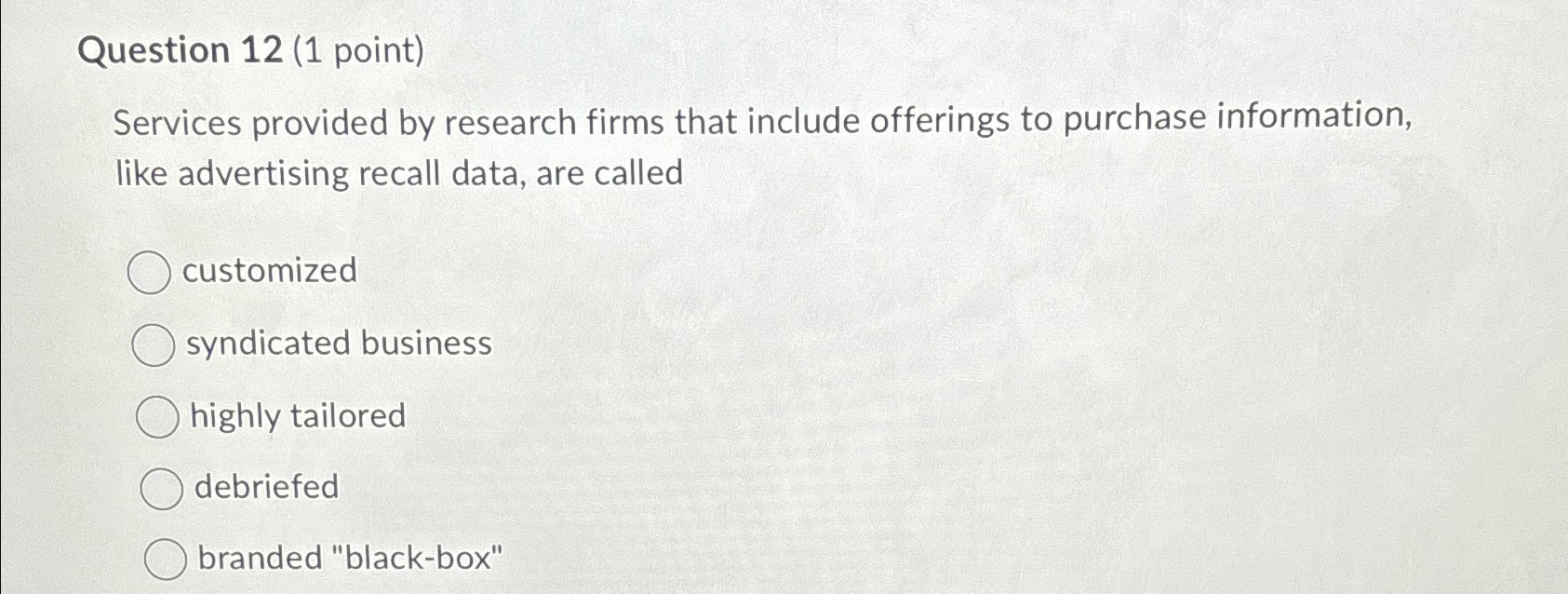  Question 12(1 point) Services provided by research firms that include offerings
