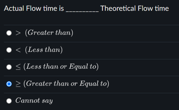  Actual Flow time is Theoretical Flow time >(Greater than) (Lessthan) (Less