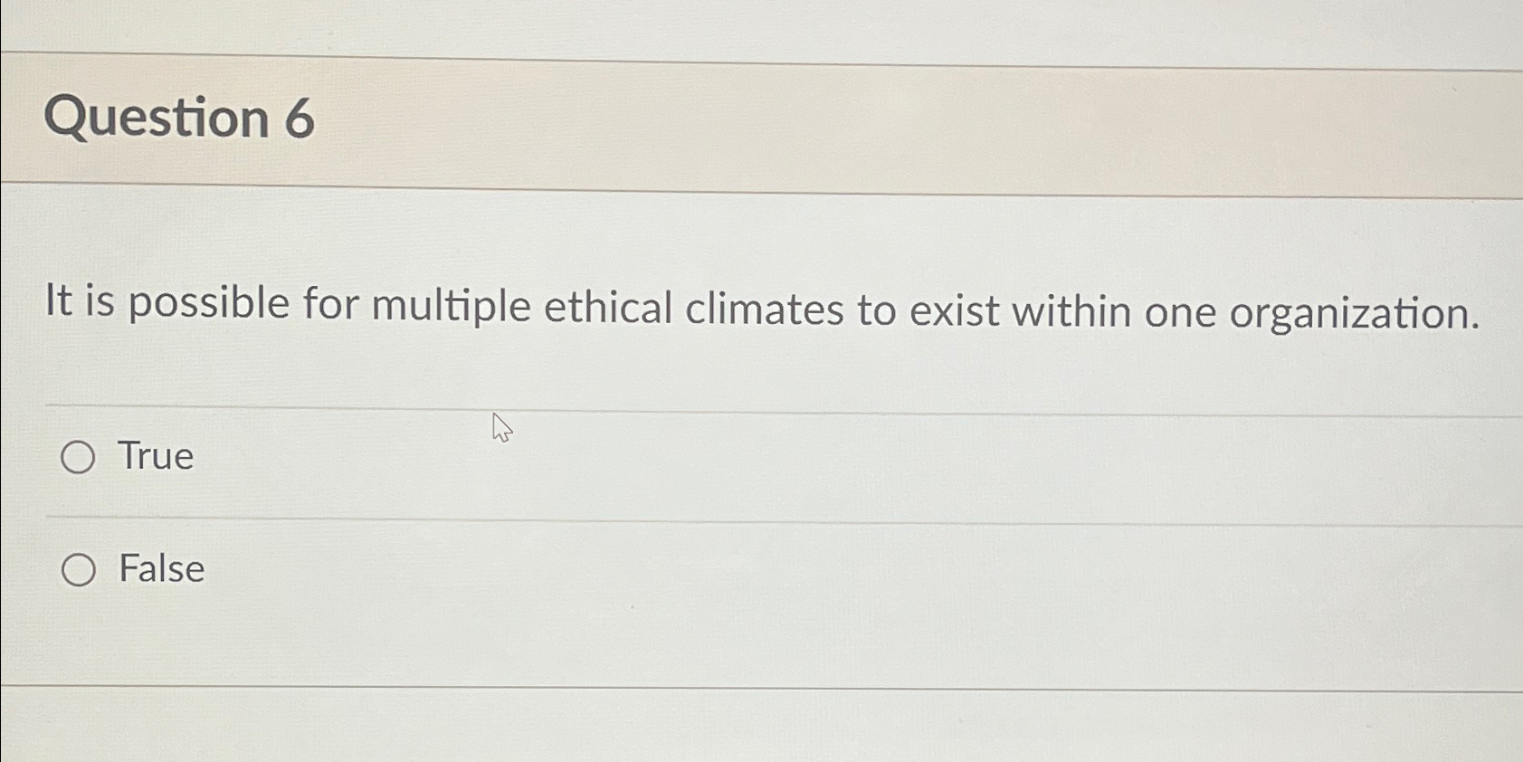  Question 6 It is possible for multiple ethical climates to exist