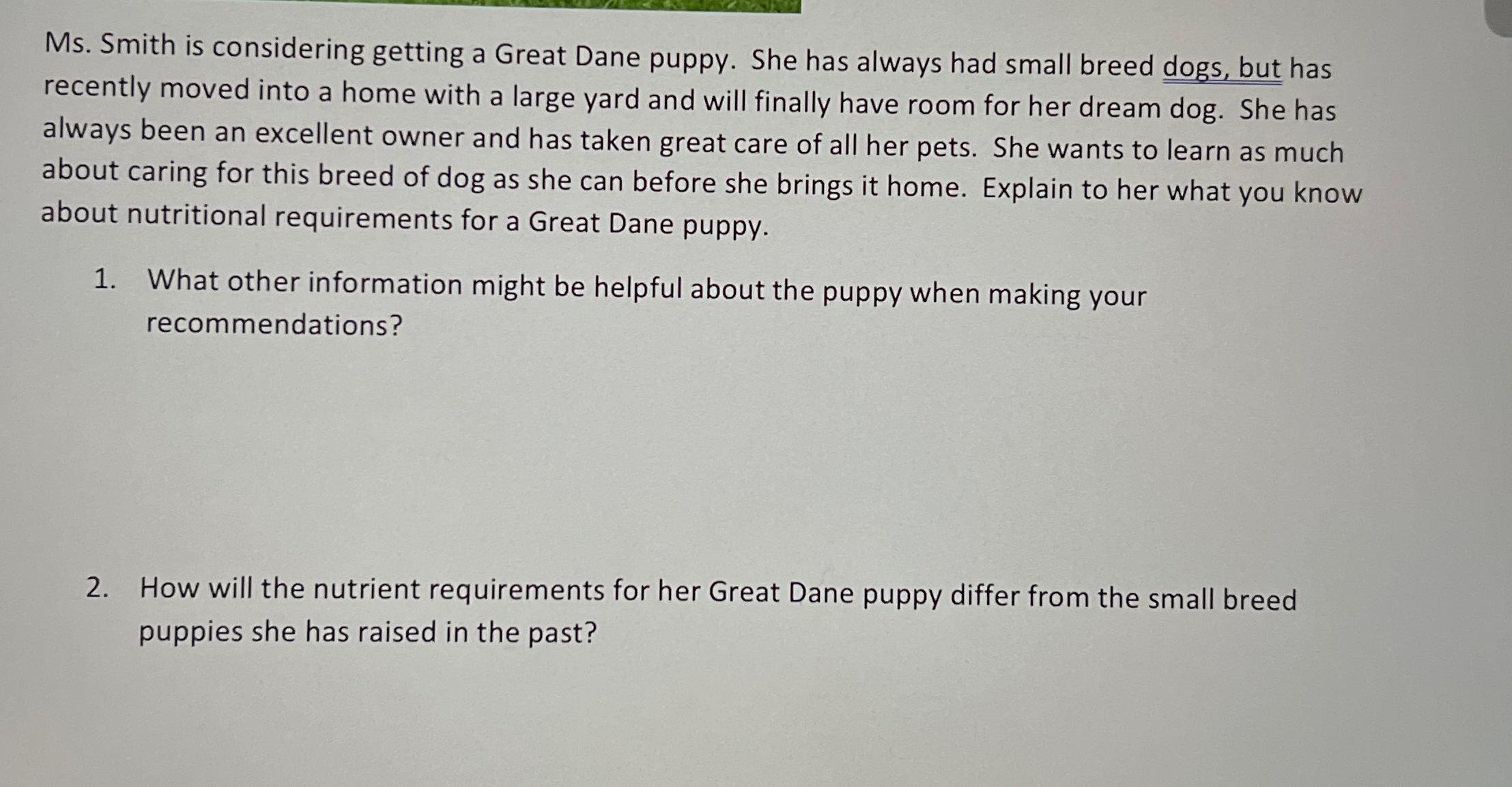  Ms. Smith is considering getting a Great Dane puppy. She has