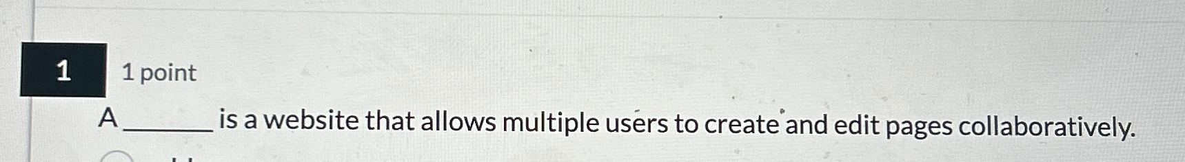  1 1 point A is a website that allows multiple users