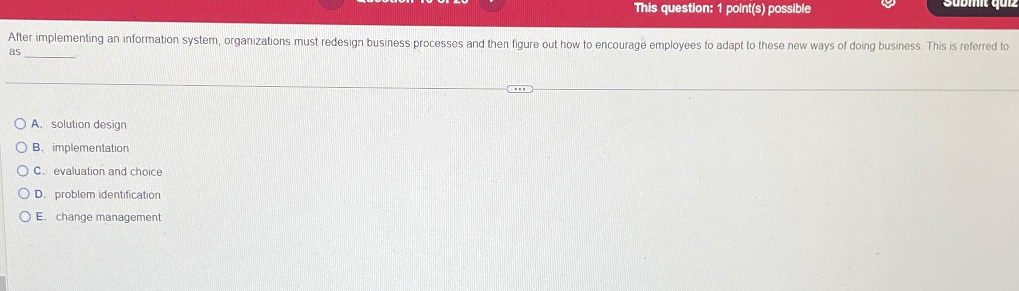  This question: 1 point(s) possible After implementing an information system, organizations