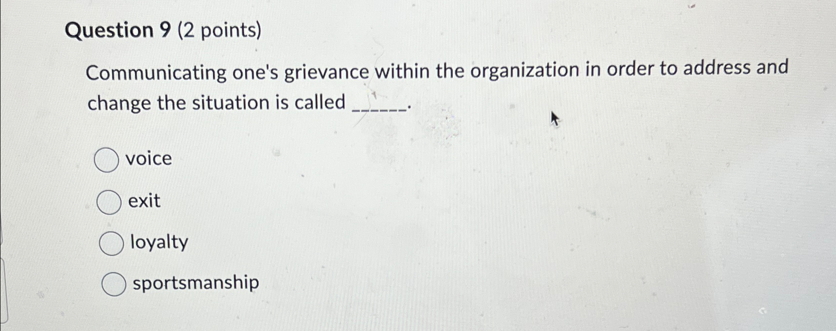  Question 9(2 points) Communicating one's grievance within the organization in order