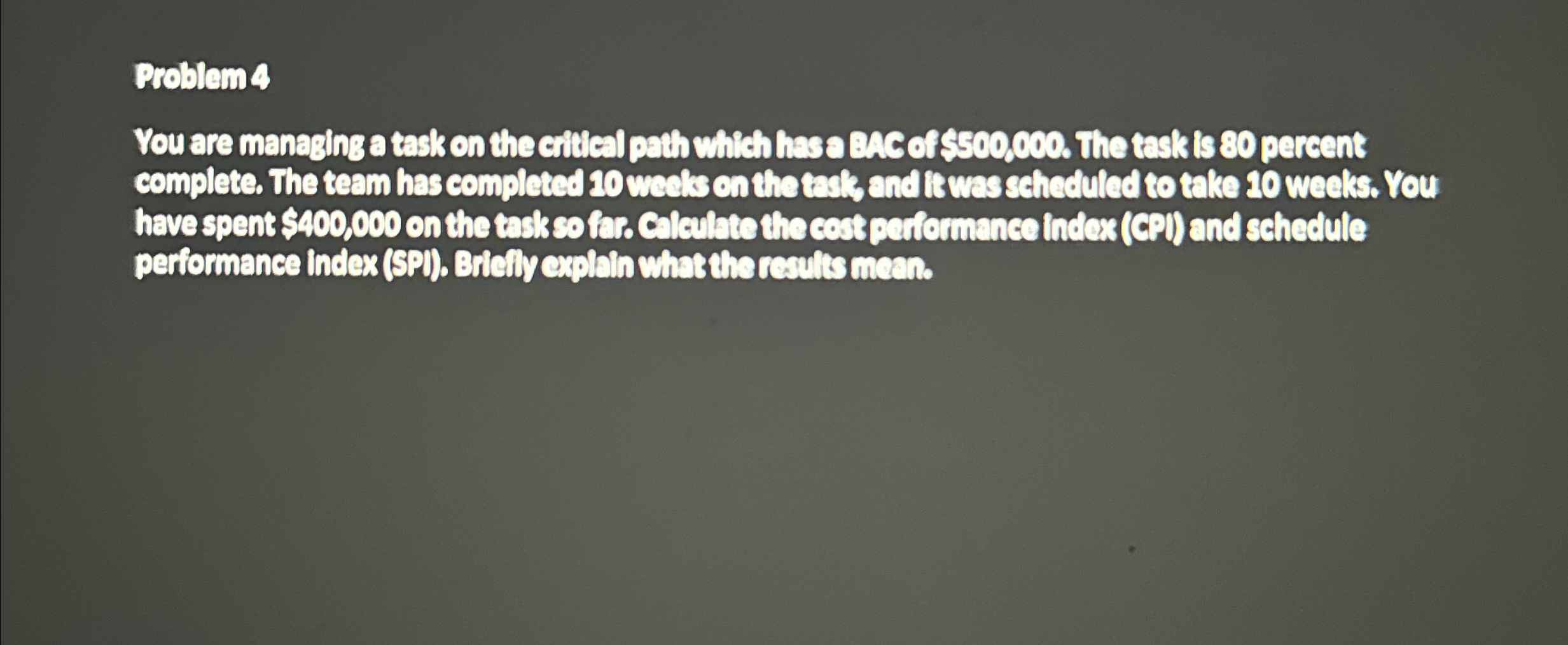  Problem 4 You are managing a task on the critical path