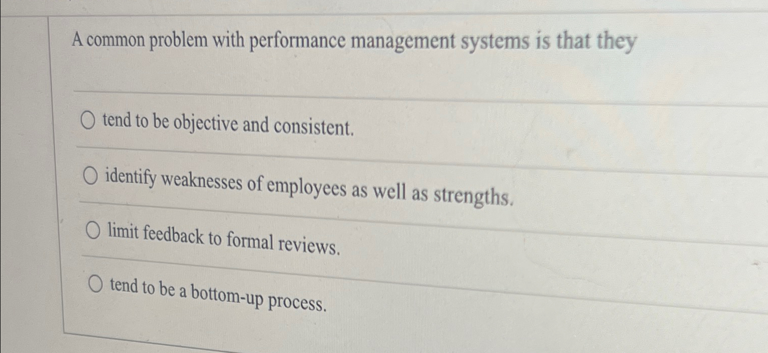  A common problem with performance management systems is that they tend