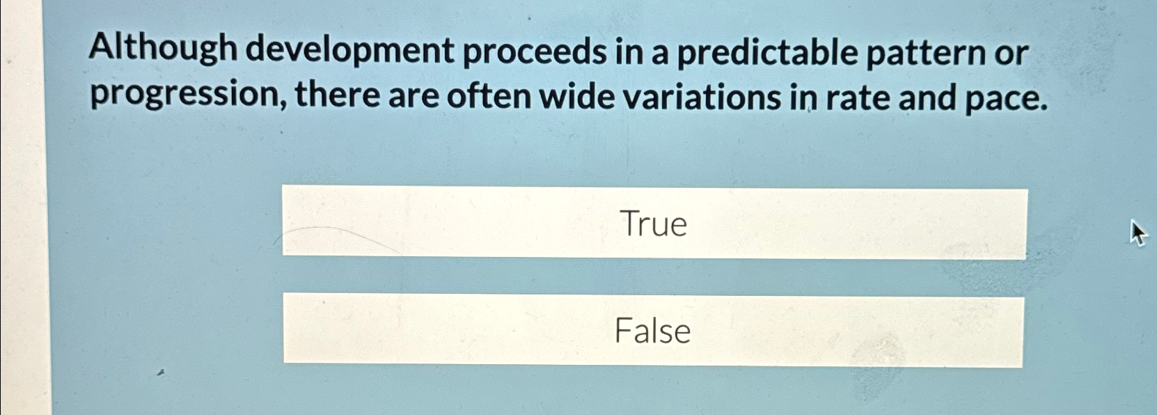  Although development proceeds in a predictable pattern or progression, there are