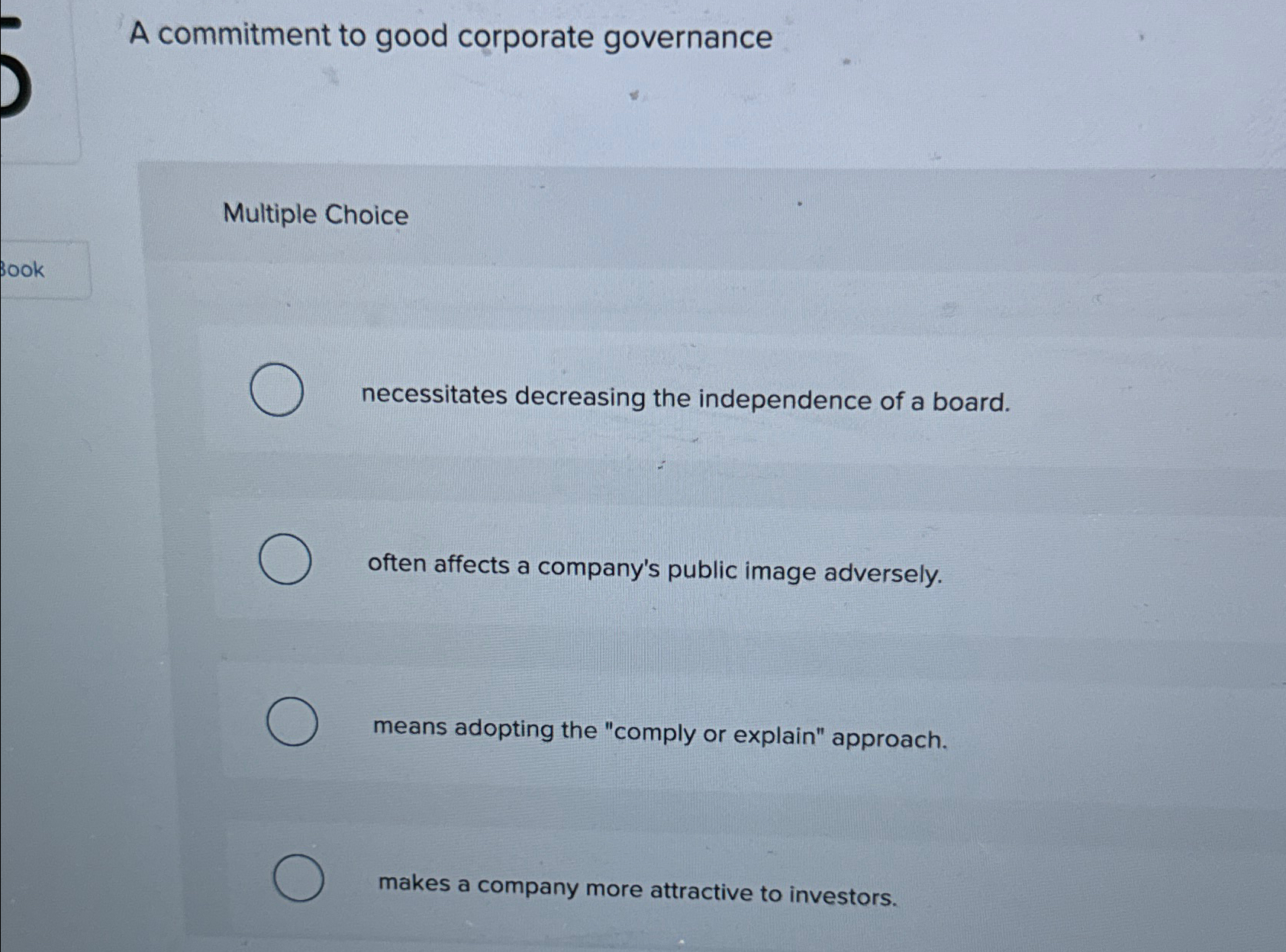  A commitment to good corporate governance Multiple Choice necessitates decreasing the