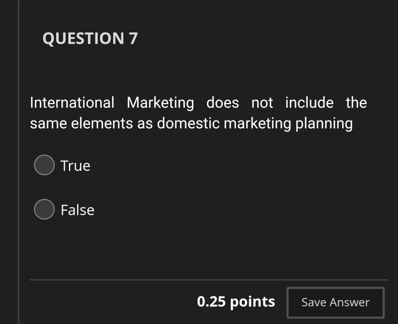  QUESTION 7 International Marketing does not include the same elements as