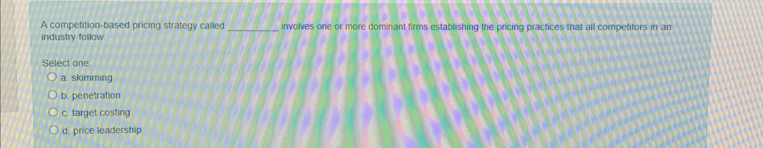 A competition-based pricing strategy called involves one or more dominant firms