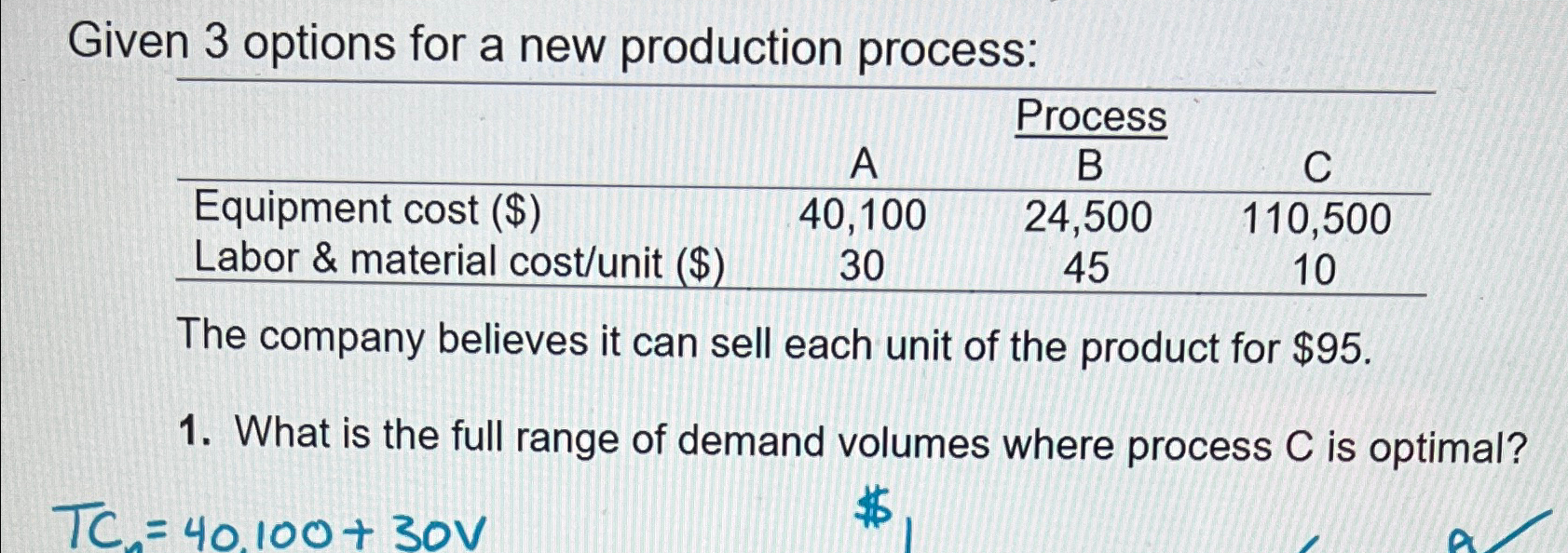  Given 3 options for a new production process: \table[[,A,Process,],[,B,C,],[Equipment cost ($),40,100,24,500,110,500],[Labor