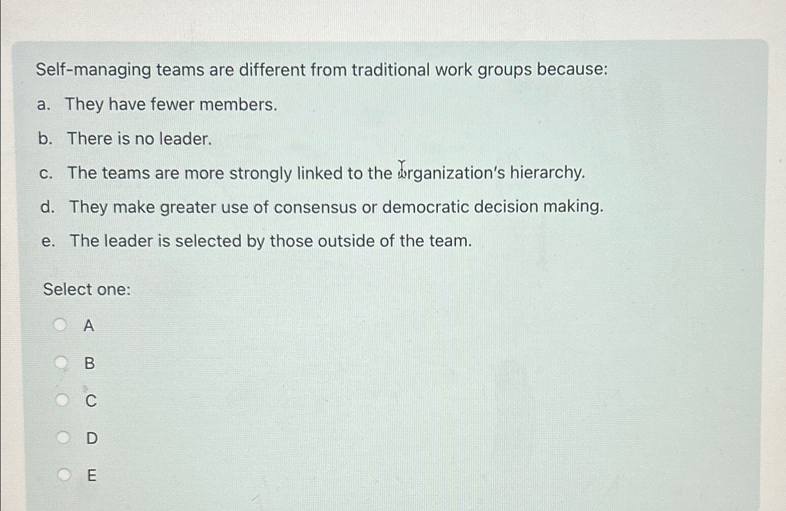  Self-managing teams are different from traditional work groups because: a. They