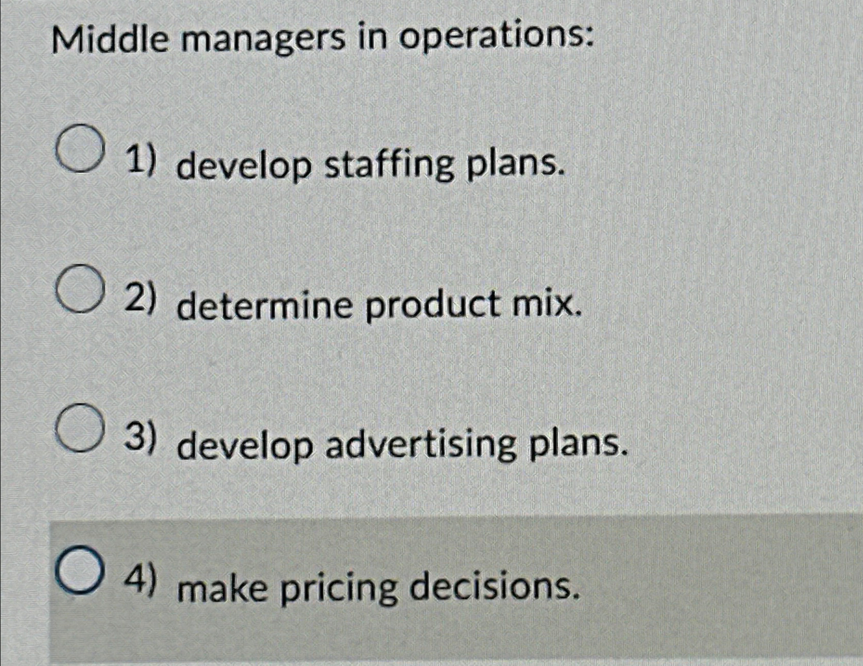  Middle managers in operations: develop staffing plans. determine product mix. develop