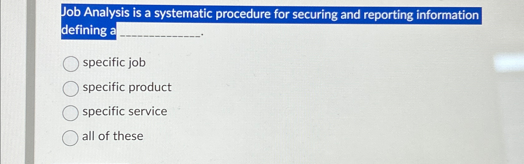  Job Analysis is a systematic procedure for securing and reporting information