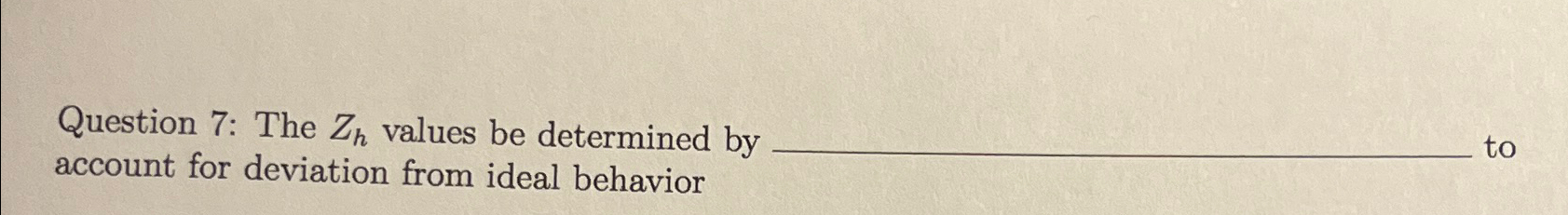  Question 7: The Zh values be determined by to account for