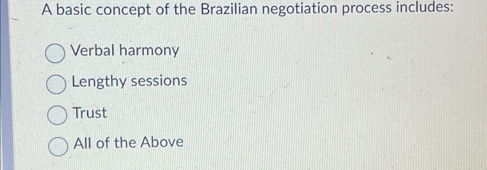  A basic concept of the Brazilian negotiation process includes: Verbal harmony