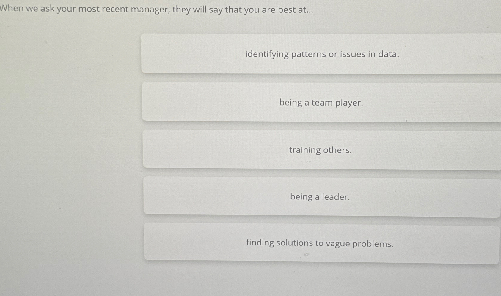  When we ask your most recent manager, they will say that