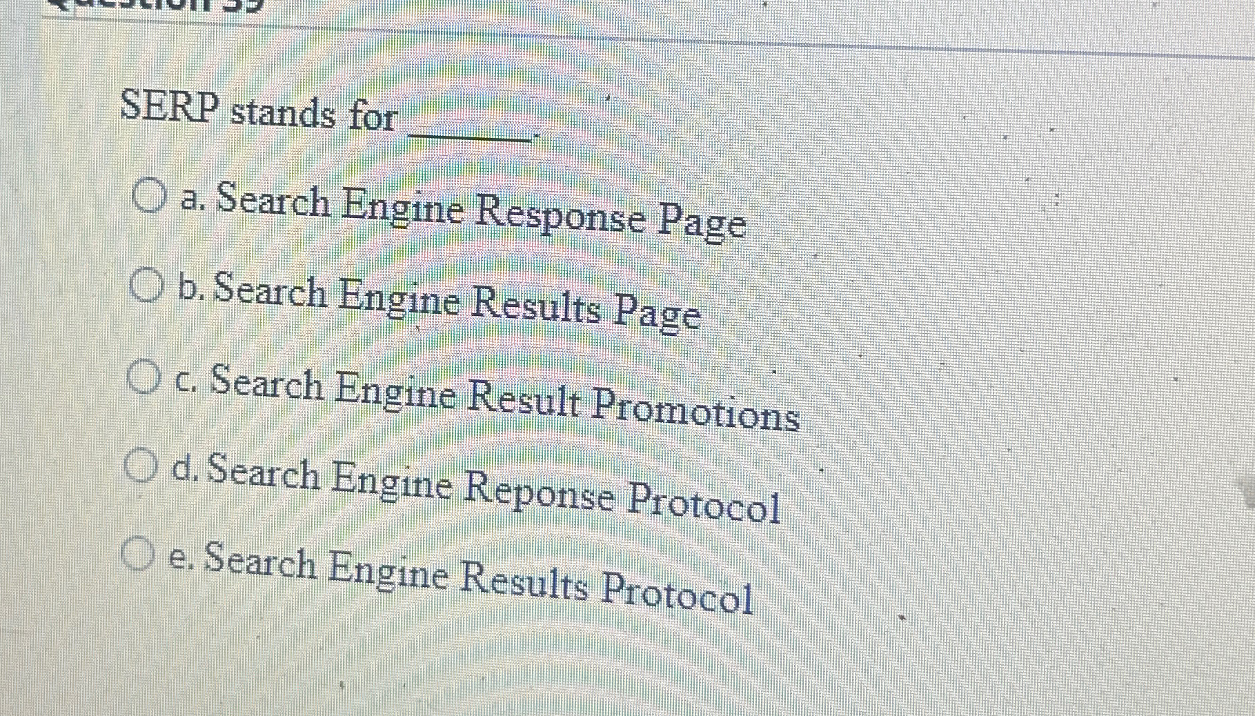  SERP stands for q, a. Search Engine Response Page b. Search