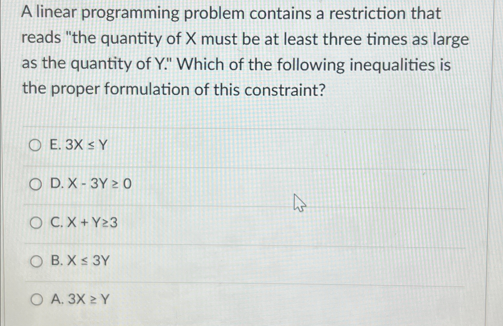  A linear programming problem contains a restriction that reads "the quantity