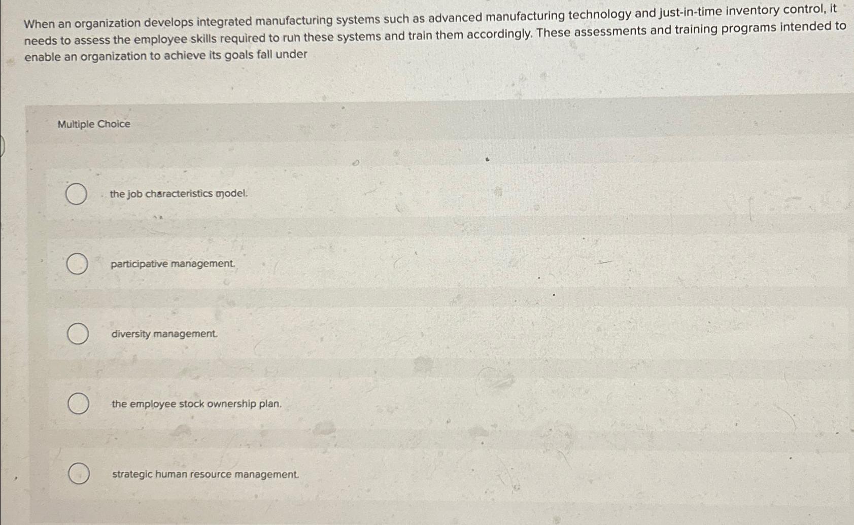  When an organization develops integrated manufacturing systems such as advanced manufacturing