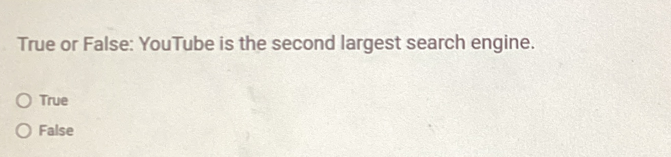  True or False: YouTube is the second largest search engine. True