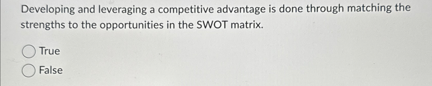  Developing and leveraging a competitive advantage is done through matching the