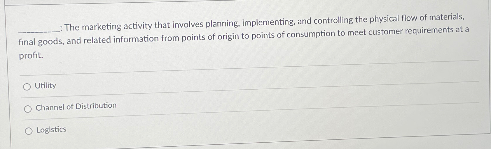  :The marketing activity that involves planning, implementing, and controlling the physical