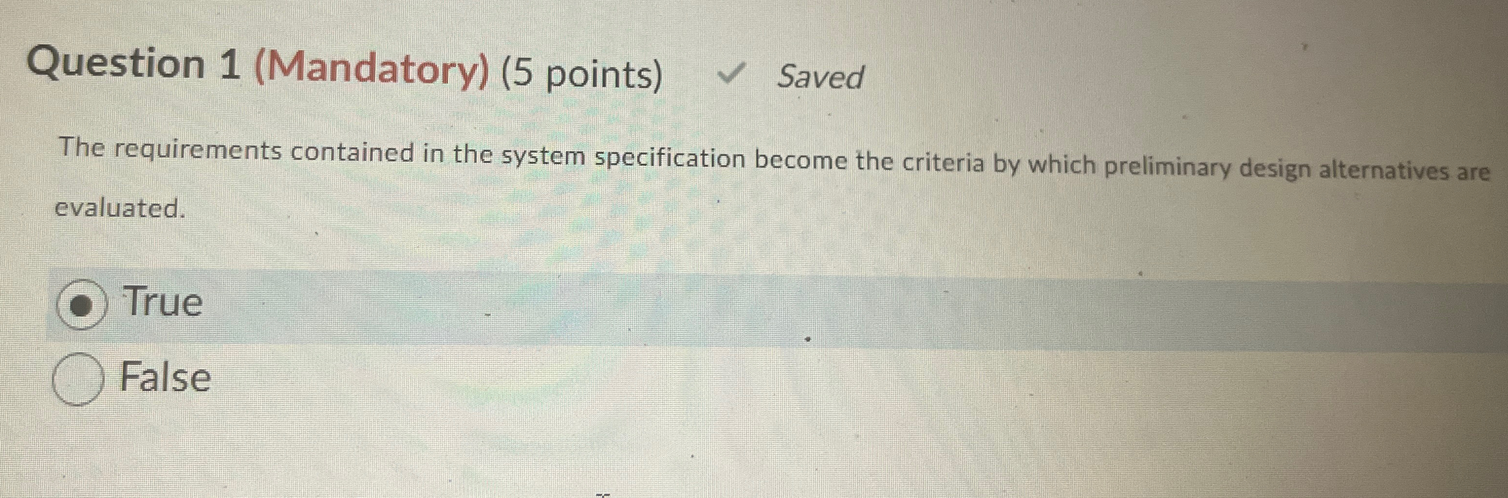  Question 1(Mandatory)(5 points) Saved The requirements contained in the system specification