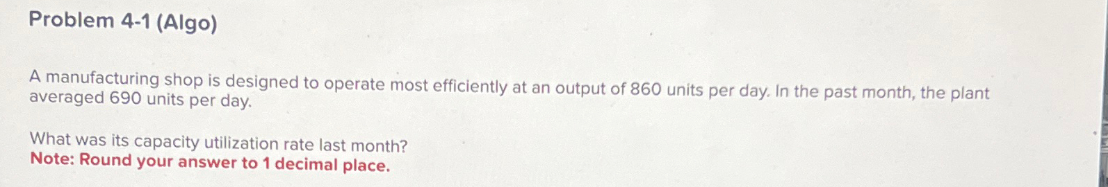  Problem 4-1(Algo) A manufacturing shop is designed to operate most efficiently
