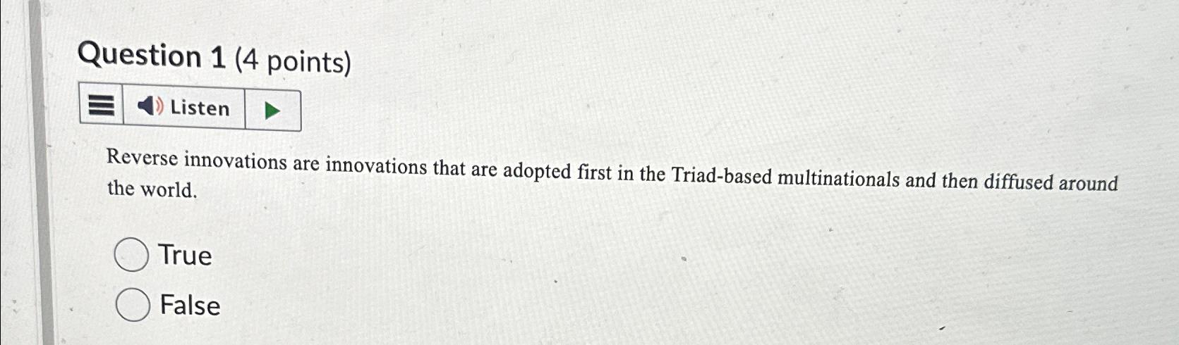  Question 1(4 points) Reverse innovations are innovations that are adopted first