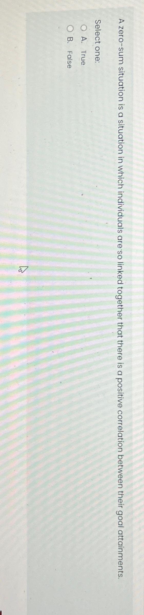  A zero-sum situation is a situation in which individuals are so