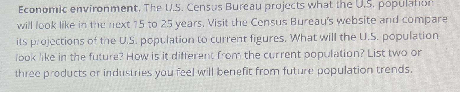  Economic environment. The U.S. Census Bureau projects what the U.S. population
