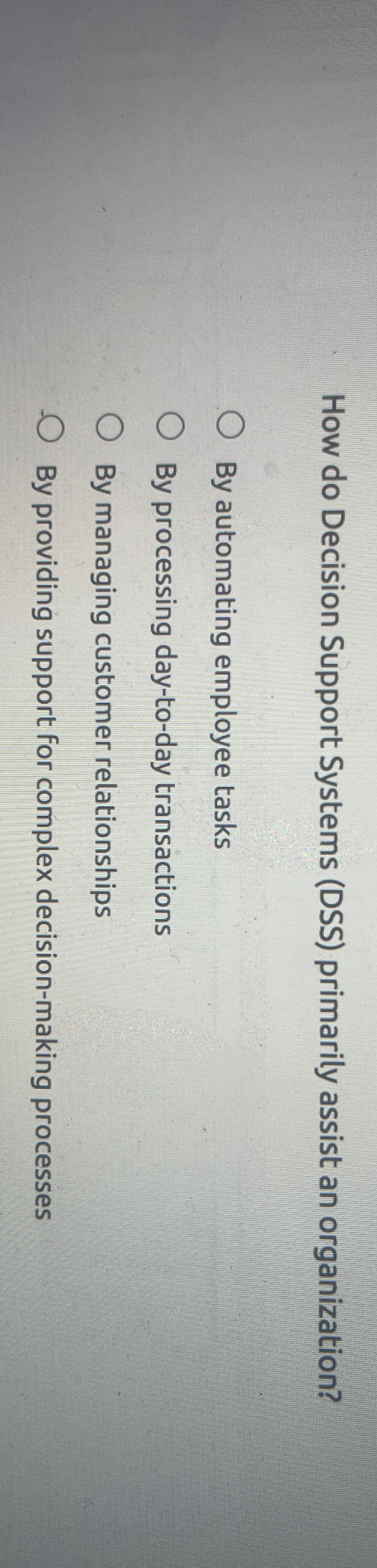  How do Decision Support Systems (DSS) primarily assist an organization? By