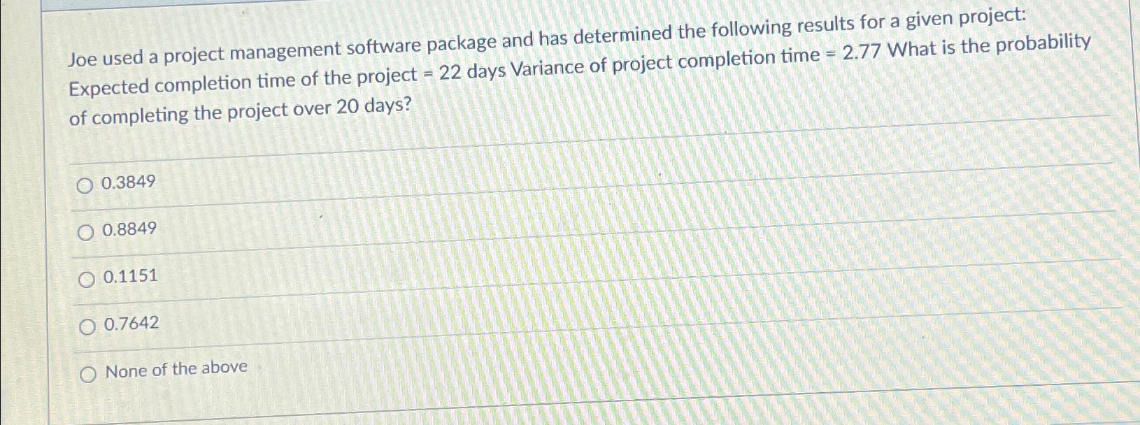  Joe used a project management software package and has determined the