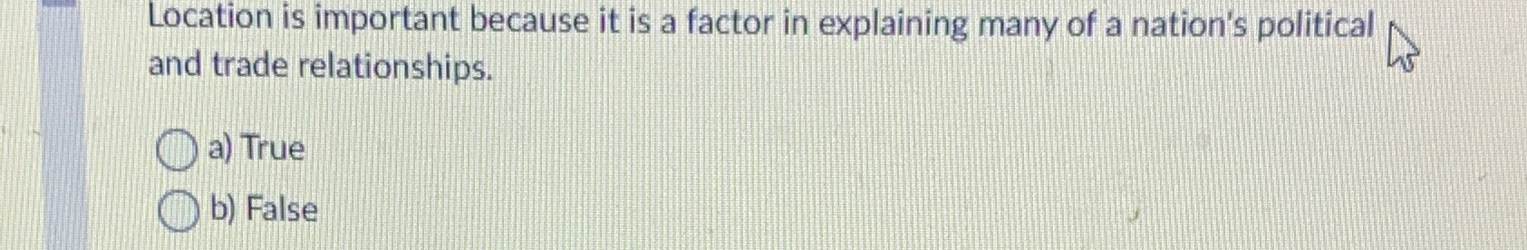  Location is important because it is a factor in explaining many