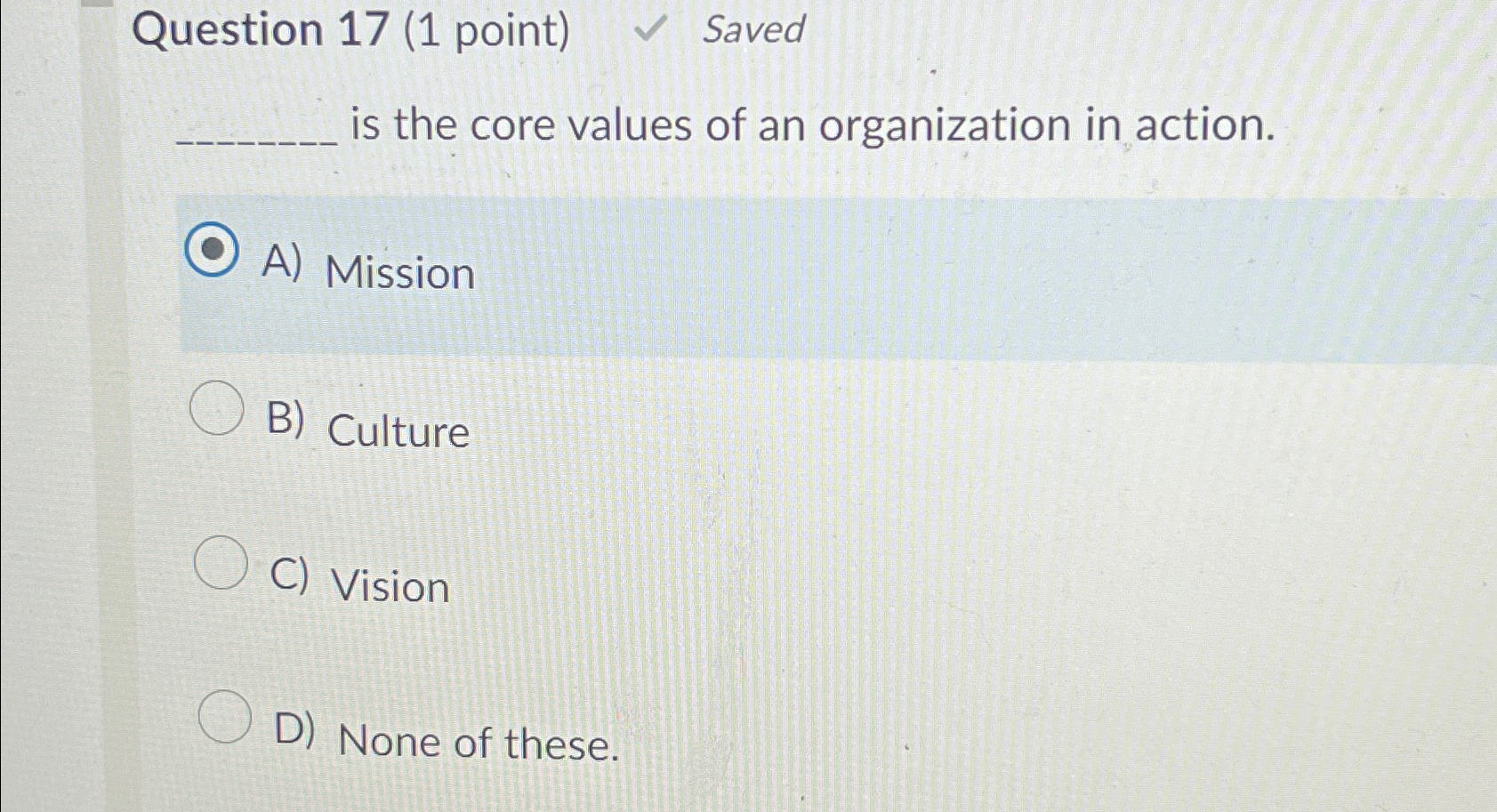  Question 17(1 point) Saved is the core values of an organization