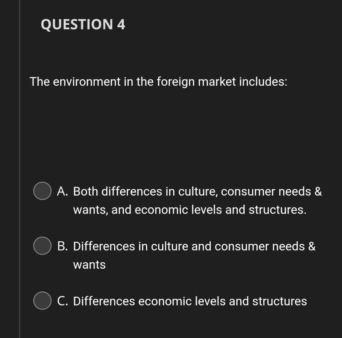  The environment in the foreign market includes: A. Both differences in