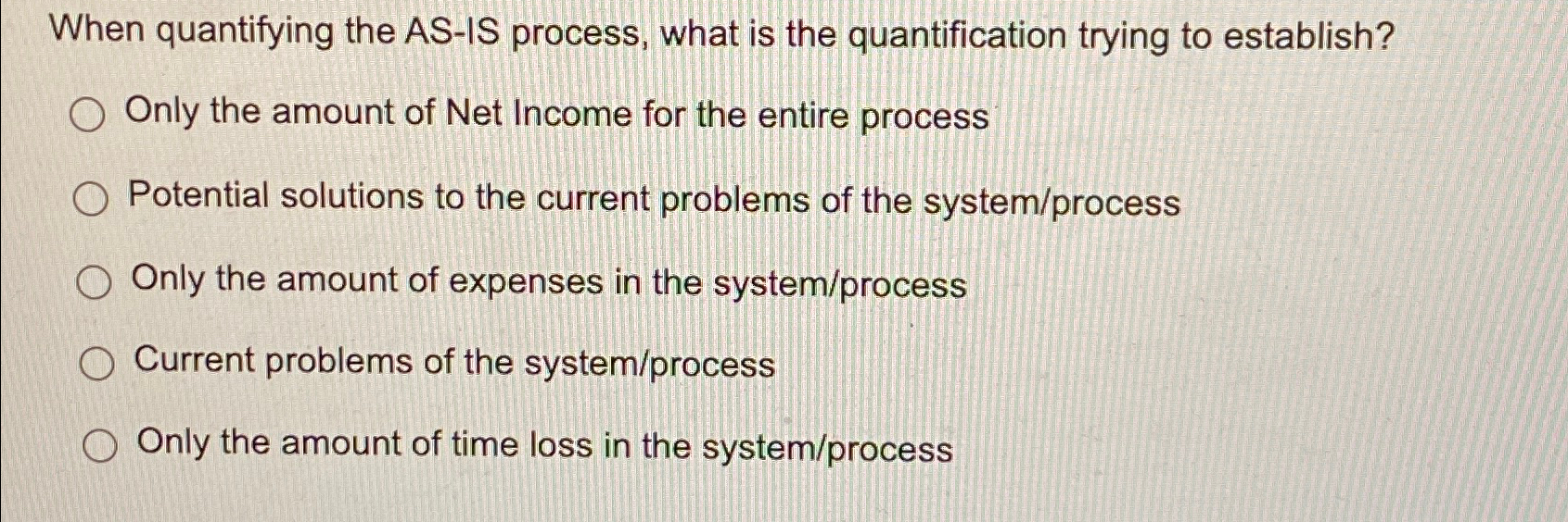  When quantifying the AS-IS process, what is the quantification trying to