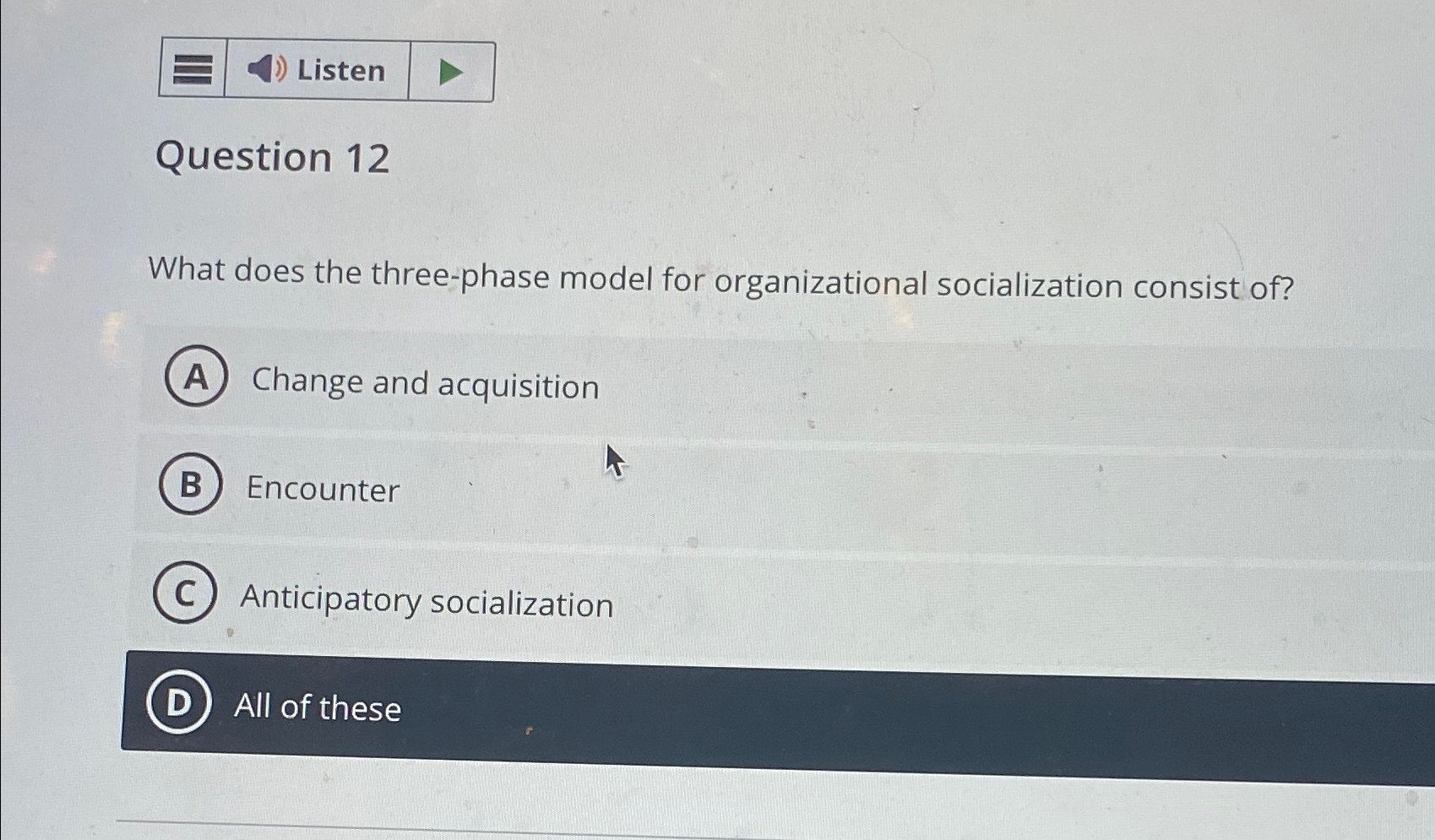  Question 12 What does the three-phase model for organizational socialization consist