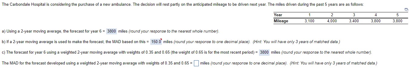  \table[[Year,1,2,3,4,5],[Mileage,3,100,4,000,3,400,3,800,3,800]] a) Using a 2-year moving average, the forecast for year