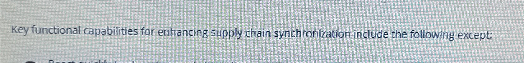  Key functional capabilities for enhancing supply chain synchronization include the following