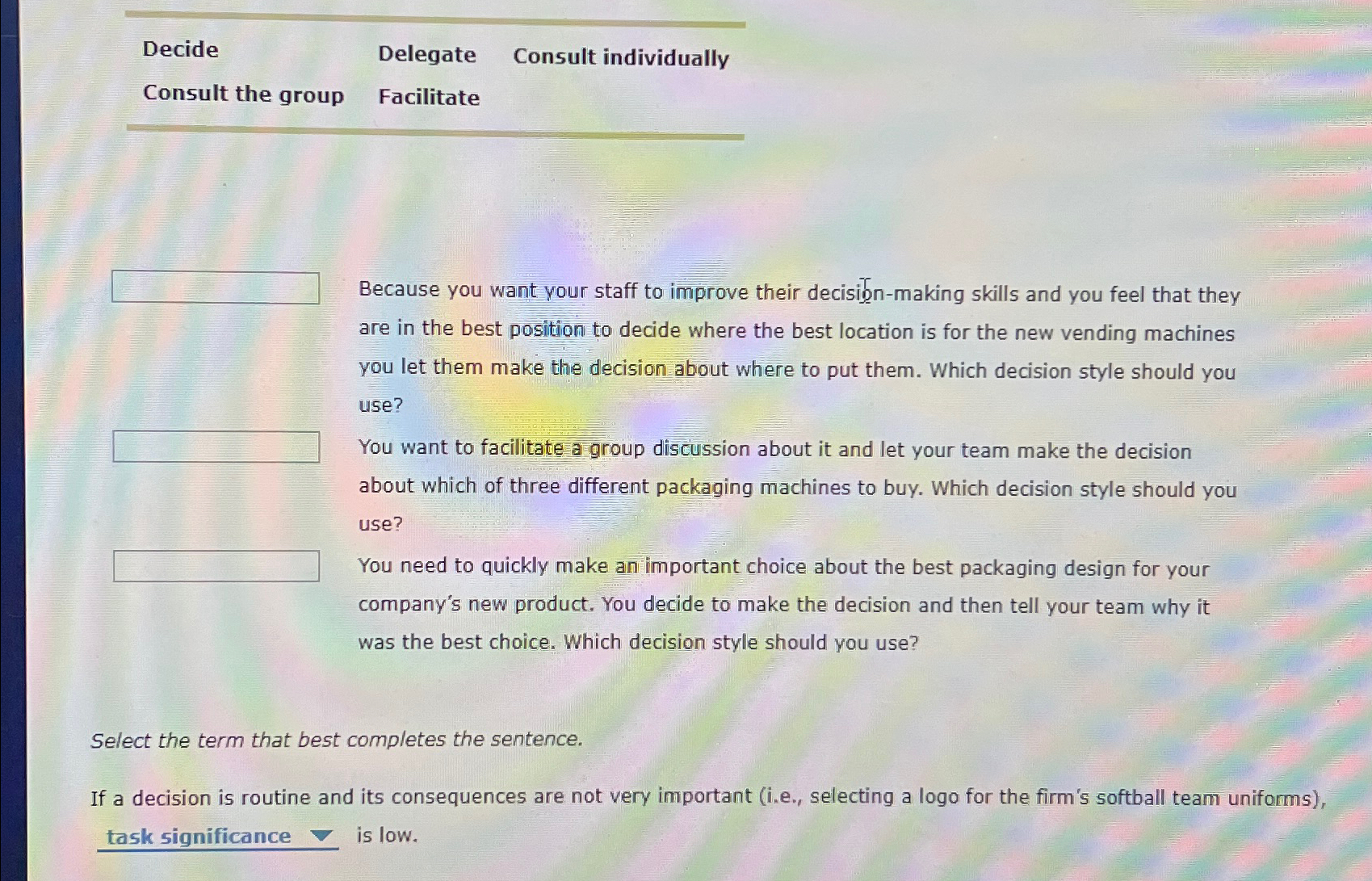  Decide Delegate Consult individually Consult the group Facilitate Because you want