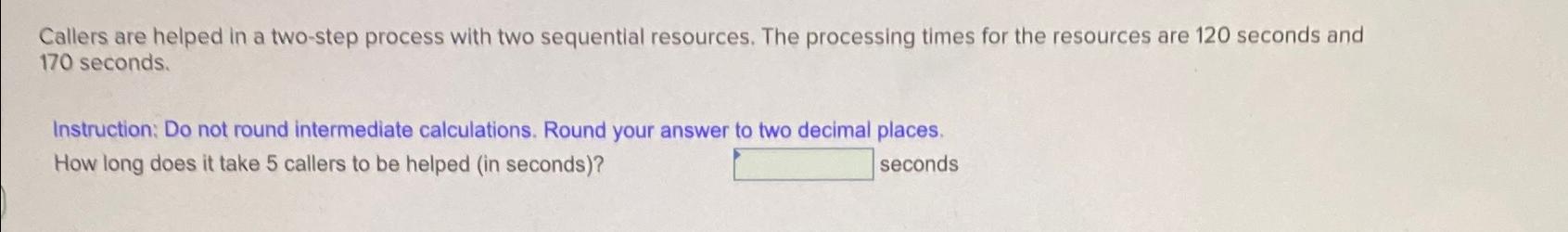  Callers are helped in a two-step process with two sequential resources.