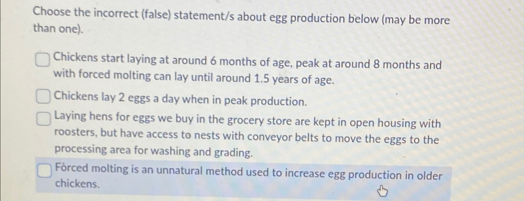  Choose the incorrect (false) statement/s about egg production below (may be