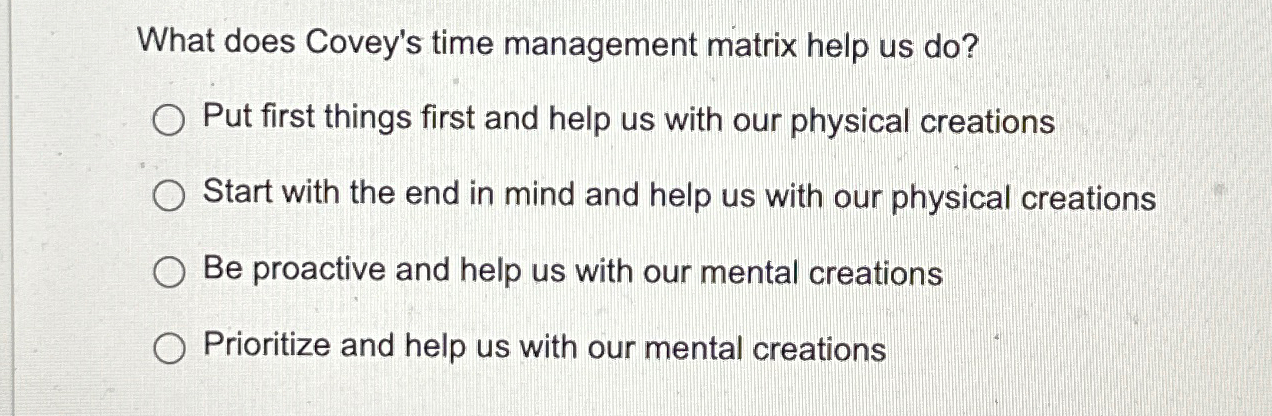  What does Covey's time management matrix help us do? Put first