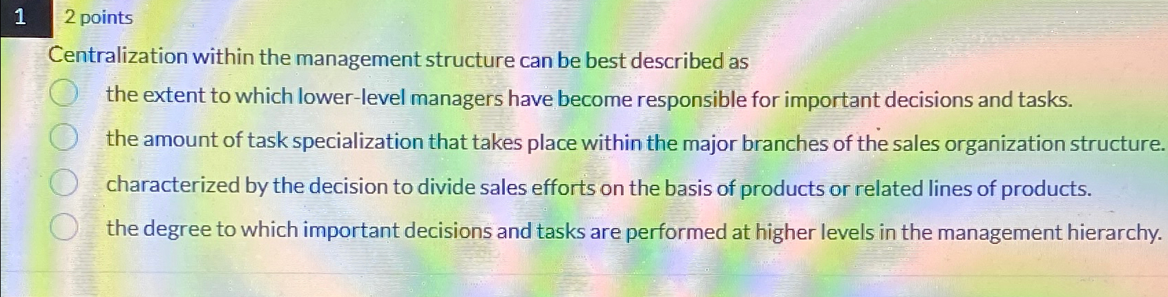  Centralization within the management structure can be best described as the