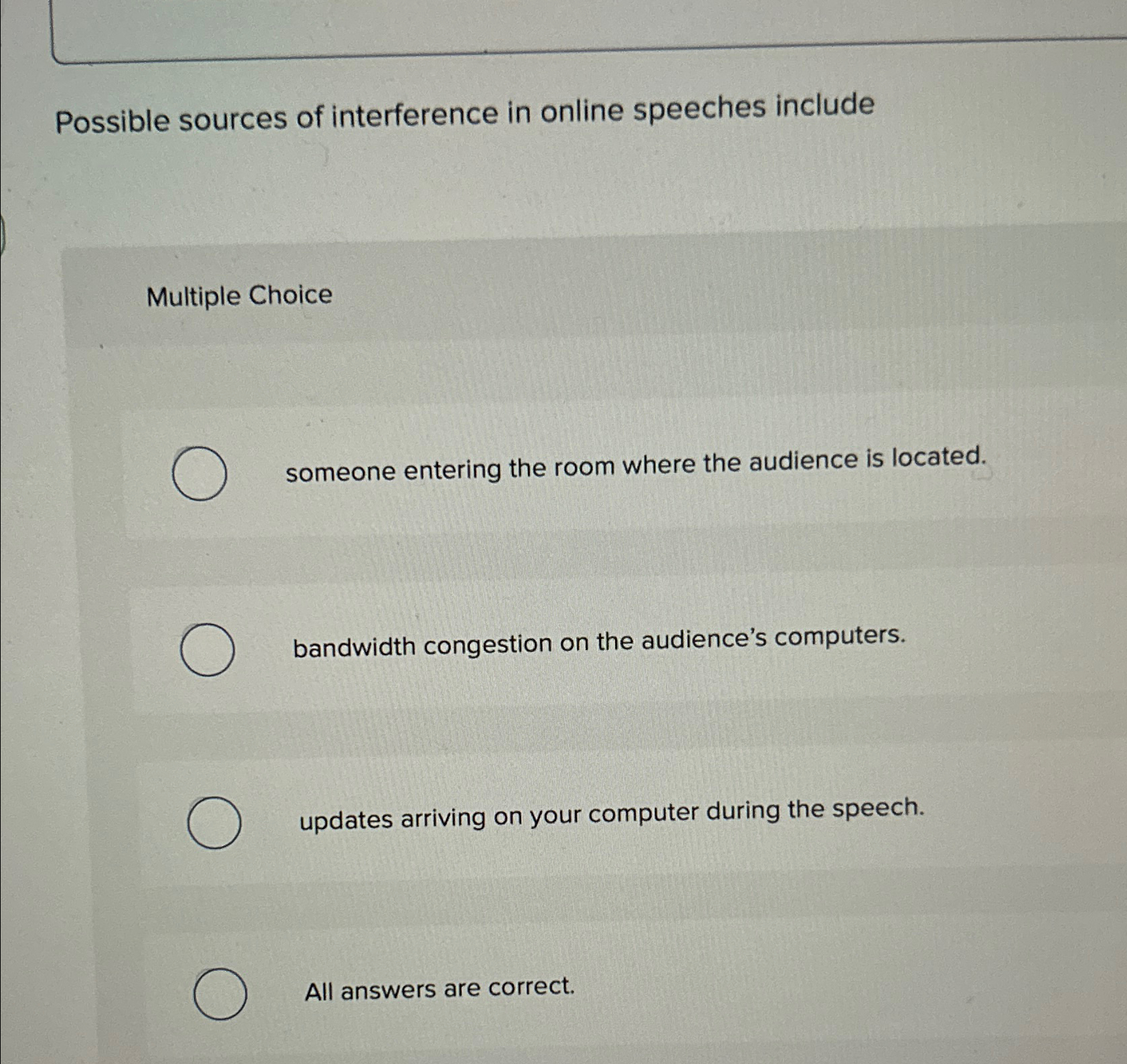 Possible sources of interference in online speeches include Multiple Choice someone