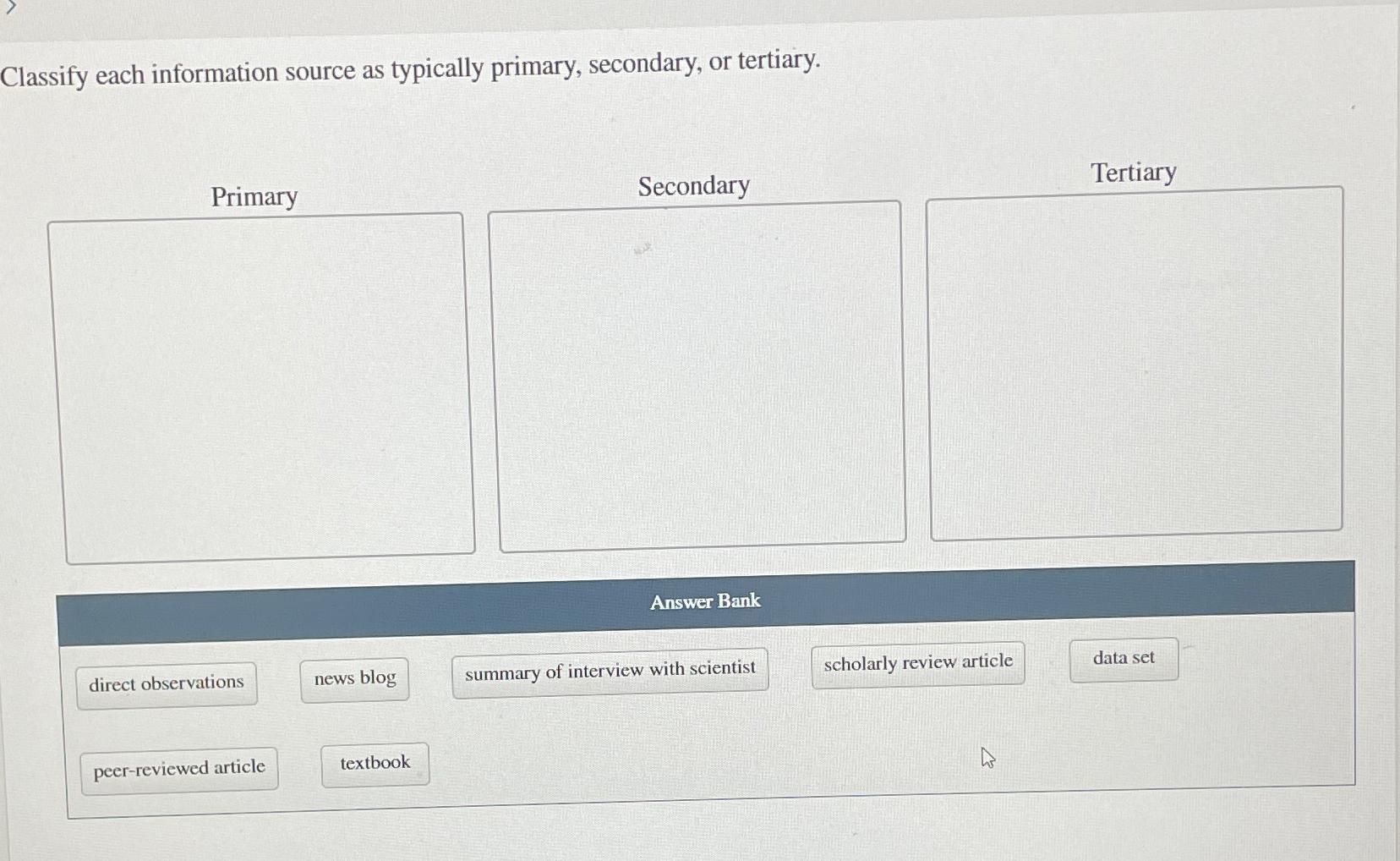  Classify each information source as typically primary, secondary, or tertiary. [answer