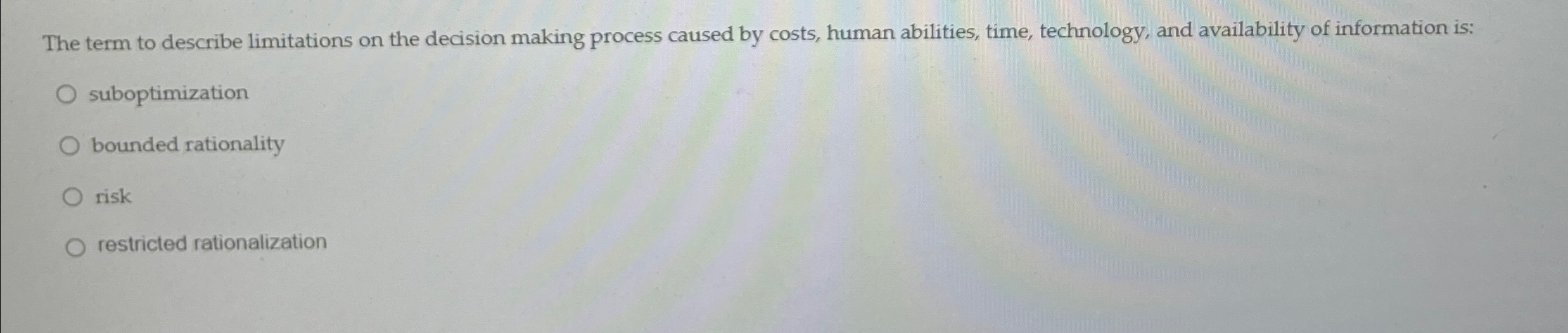  The term to describe limitations on the decision making process caused