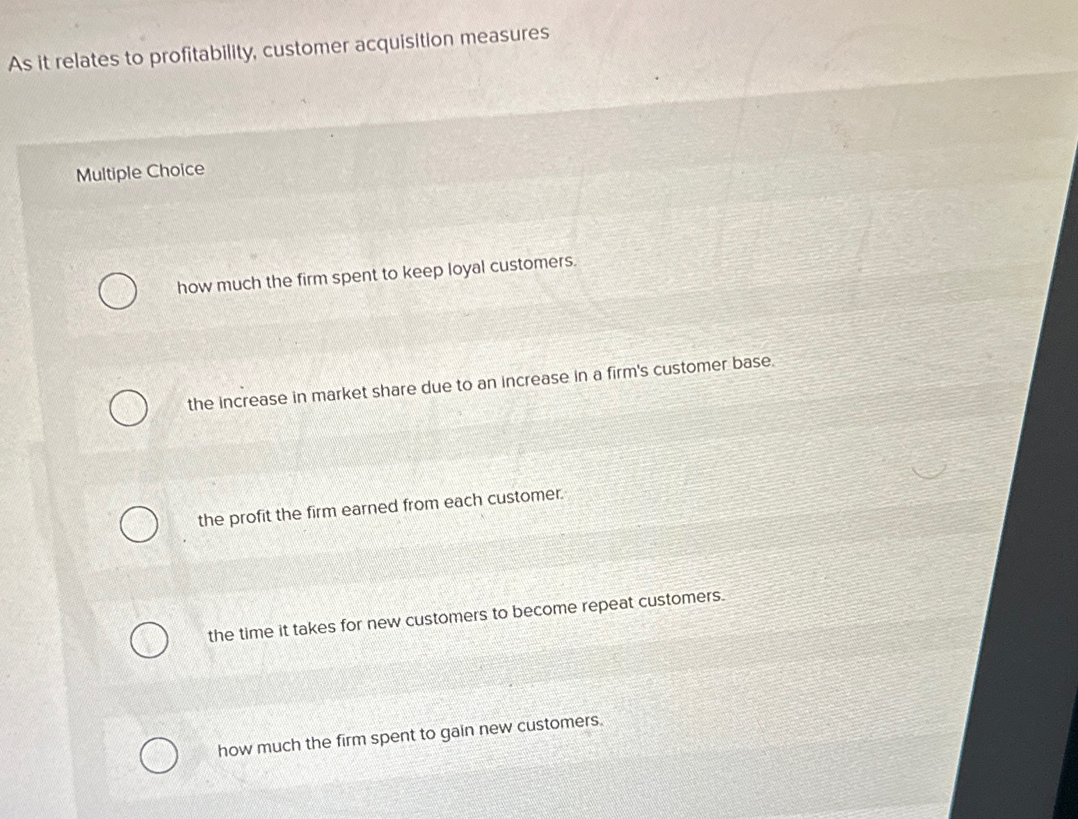  As it relates to profitability, customer acquisition measures Multiple Choice how